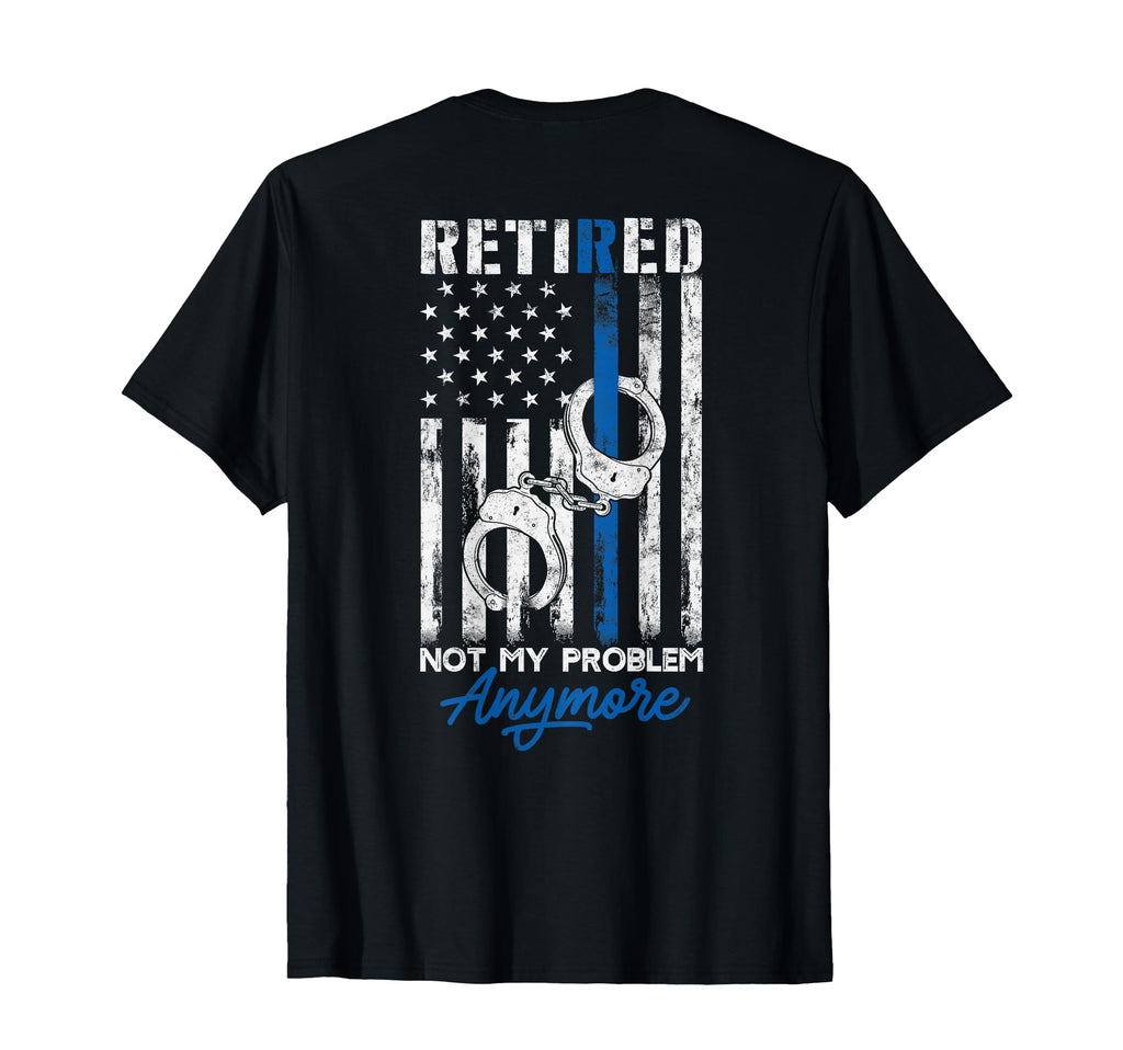 Funny Retired Gift Retired Police Not T-Shirt - Unique Graphic for Adults - T-Shirt, Sweatshirt, Hoodie