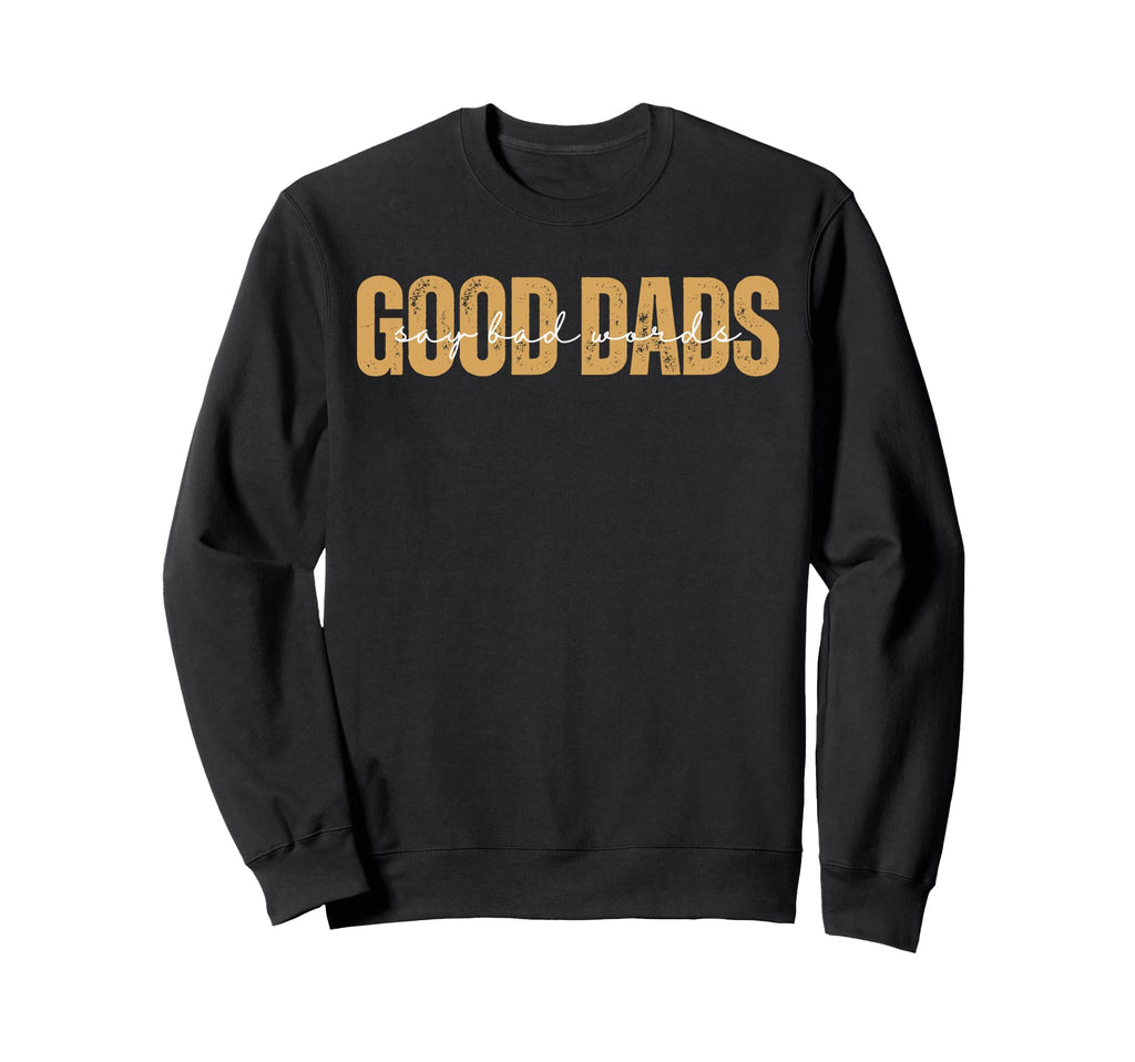 Good Dads Say Bad Words Funny Sweatshirt - Minimalist Print for Adults - T-Shirt, Sweatshirt, Hoodie