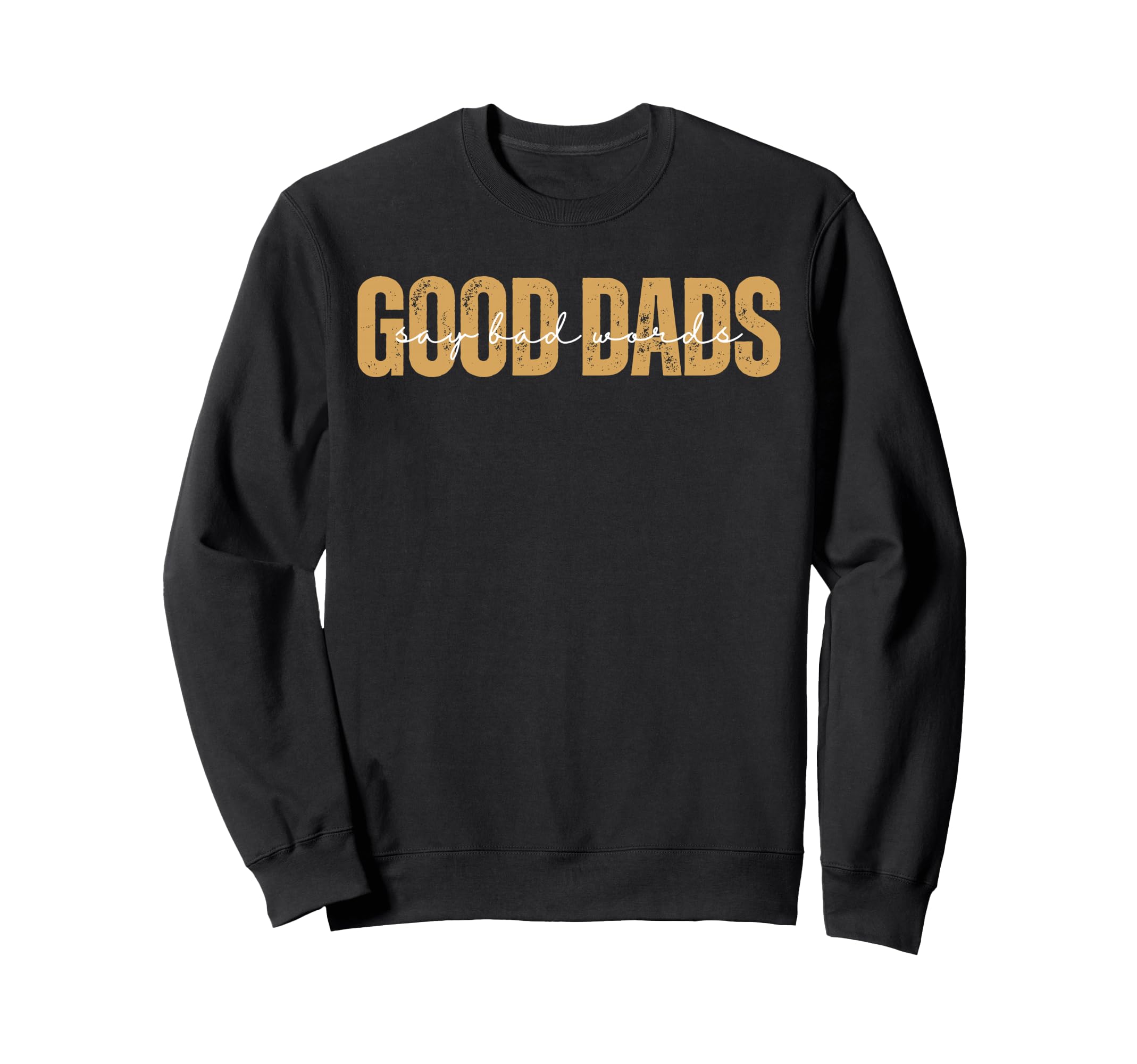 Good Dads Say Bad Words Funny Sweatshirt - Minimalist Print for Adults - T-Shirt, Sweatshirt, Hoodie