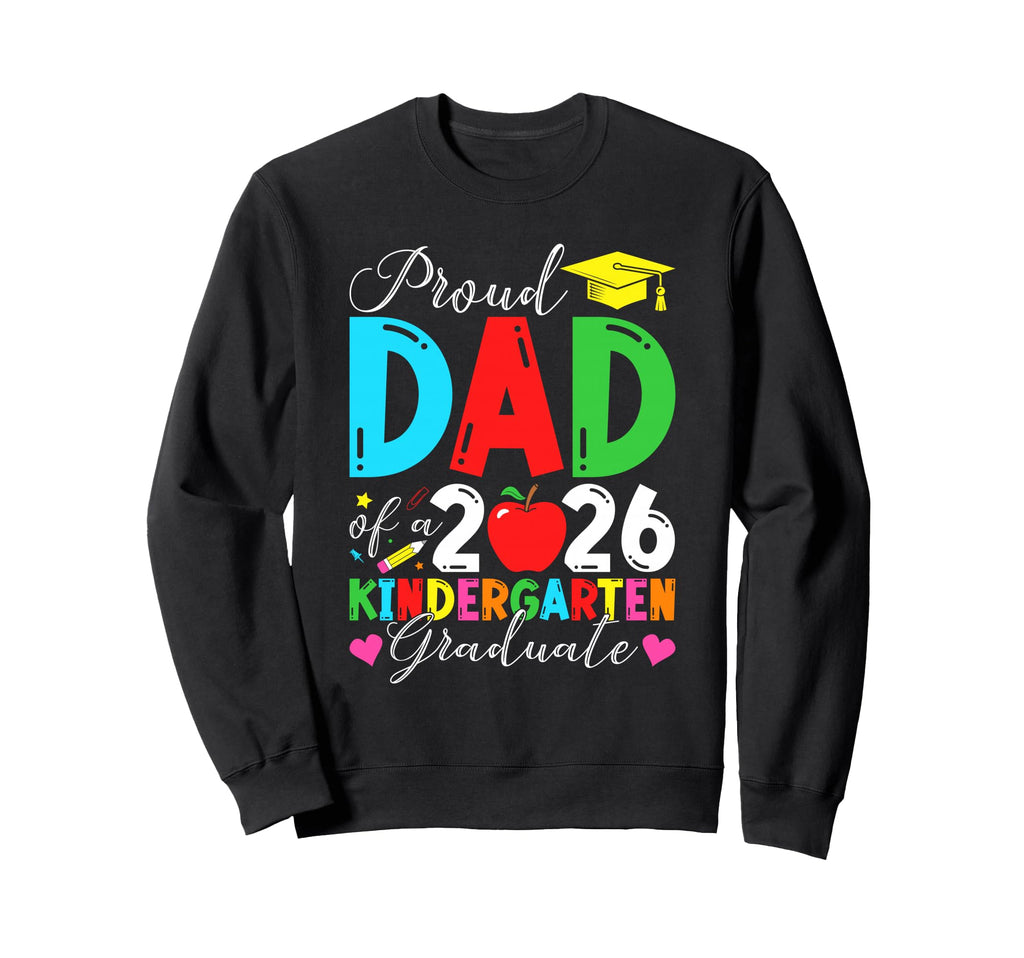 Proud Dad 2026 Kindergarten Sweatshirt - Custom Art Print Men Women - T-Shirt, Sweatshirt, Hoodie
