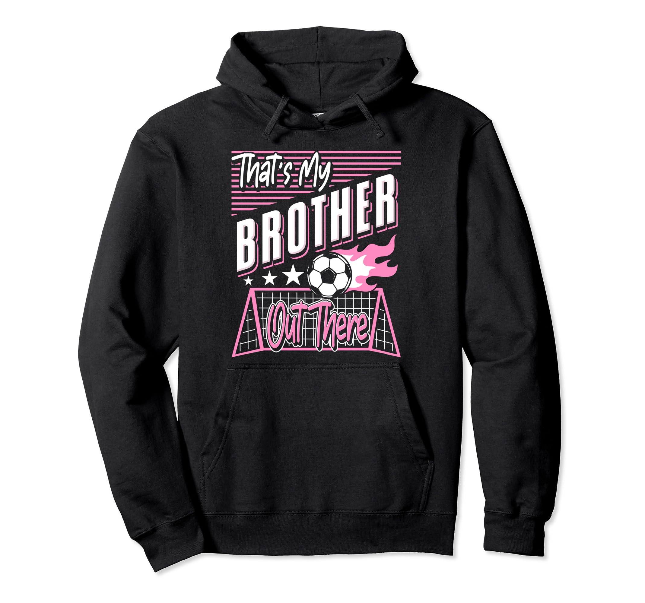 Thats My Brother Out There Soccer Sister Hoodie - Graphic Print Unisex - T-Shirt, Sweatshirt, Hoodie