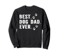 Best Dog Dad Ever Fathers Day Sweatshirt - Novelty Apparel Men Women - T-Shirt, Sweatshirt, Hoodie