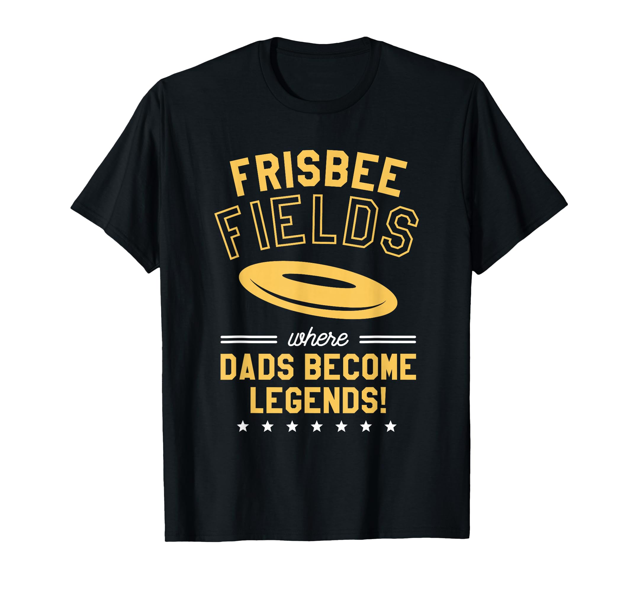 Frisbee Fields Where Dads Become T-Shirt - Novelty Apparel Men Women - T-Shirt, Sweatshirt, Hoodie