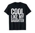 Like My Daughter Awesome Dad Fathers T-Shirt - Streetwear Style Men Women - T-Shirt, Sweatshirt, Hoodie