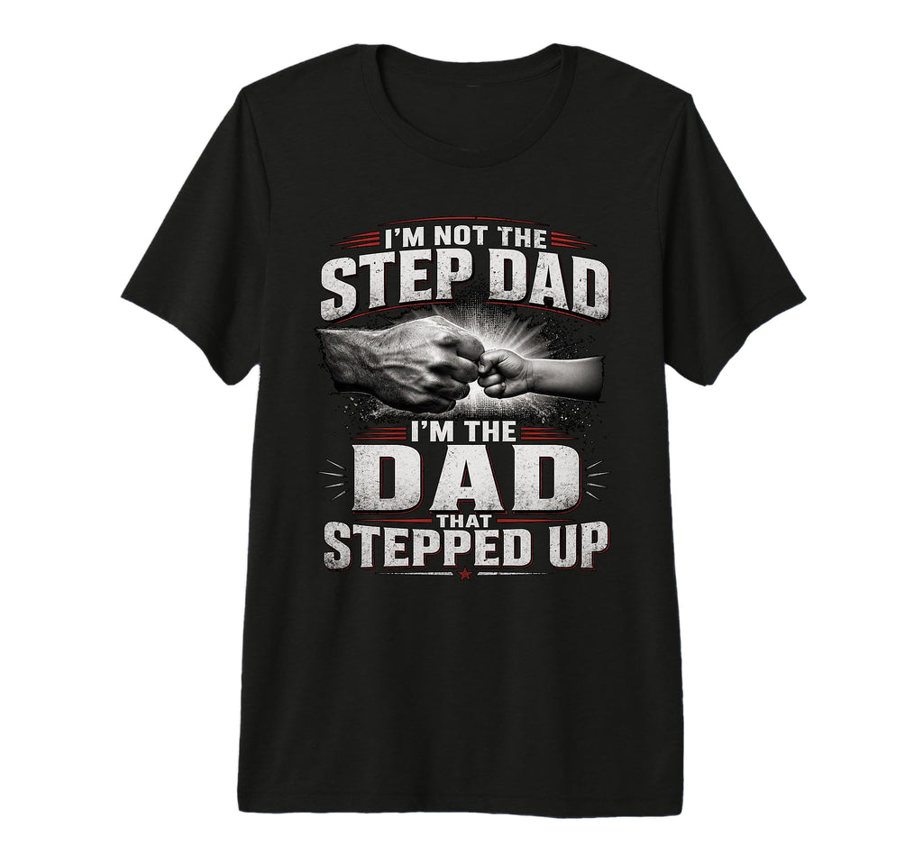 Im Not Step Dad Im Dad That T-Shirt - Casual Everyday Wear for Adults - T-Shirt, Sweatshirt, Hoodie