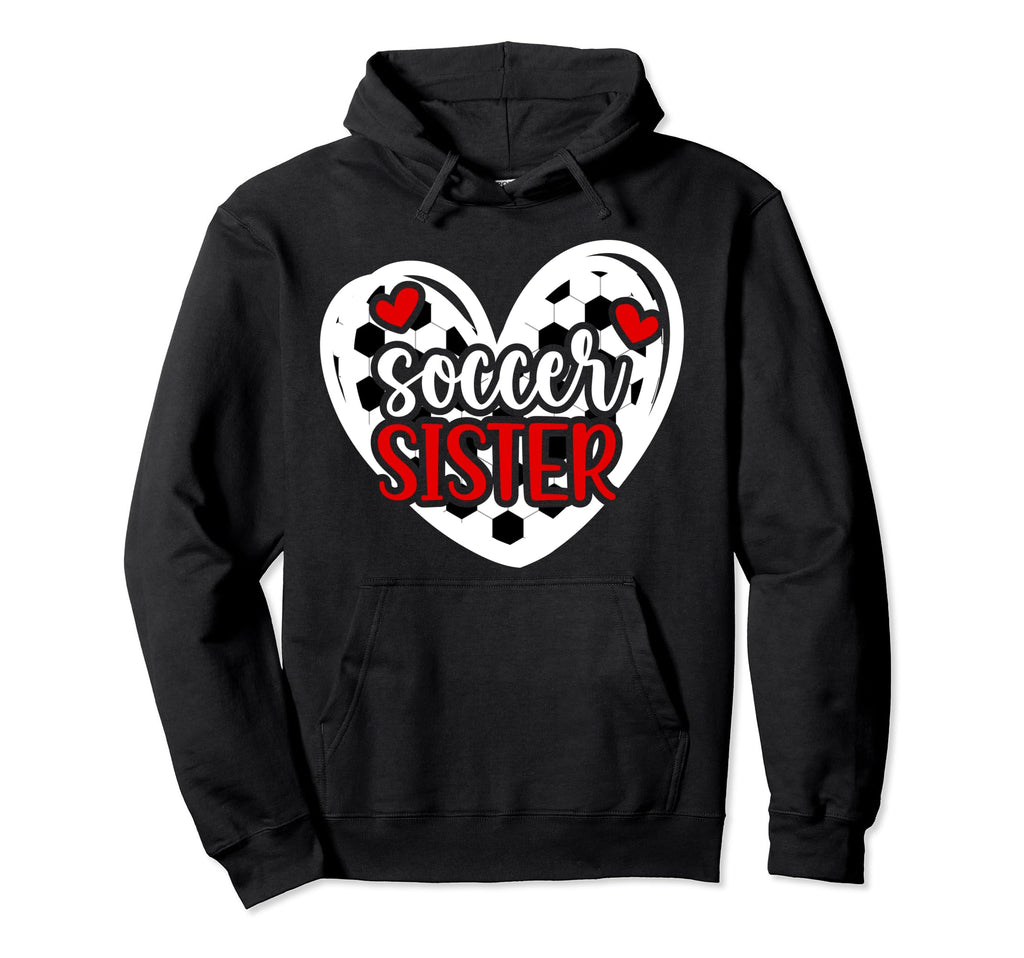Soccer Sister Heart Sister Soccer Hoodie - Casual Everyday Wear Unisex - T-Shirt, Sweatshirt, Hoodie