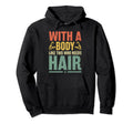 Body Like This Who Needs Hair Bald Dad Hoodie - Unique Graphic for Adults - T-Shirt, Sweatshirt, Hoodie
