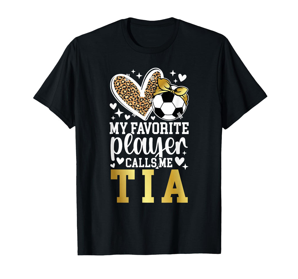 My Favorite Soccer Player Calls Me Tia T-Shirt - Unique Graphic Unisex - T-Shirt, Sweatshirt, Hoodie