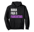 Fiorentina Birra Figa Divertente Sono Un Hoodie - Trendy Graphic Unisex - T-Shirt, Sweatshirt, Hoodie