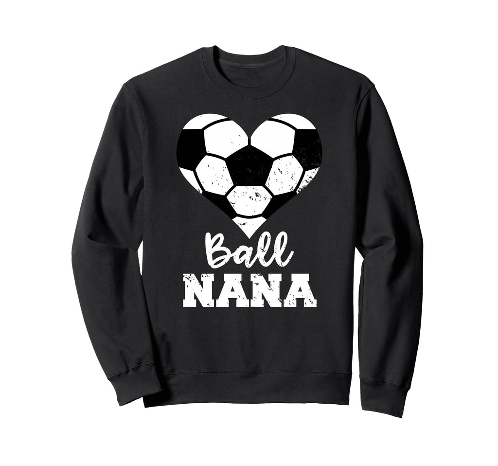 Ball Nana Funny Soccer Nana Sweatshirt - Aesthetic Graphic Unisex - T-Shirt, Sweatshirt, Hoodie