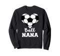 Ball Nana Funny Soccer Nana Sweatshirt - Aesthetic Graphic Unisex - T-Shirt, Sweatshirt, Hoodie