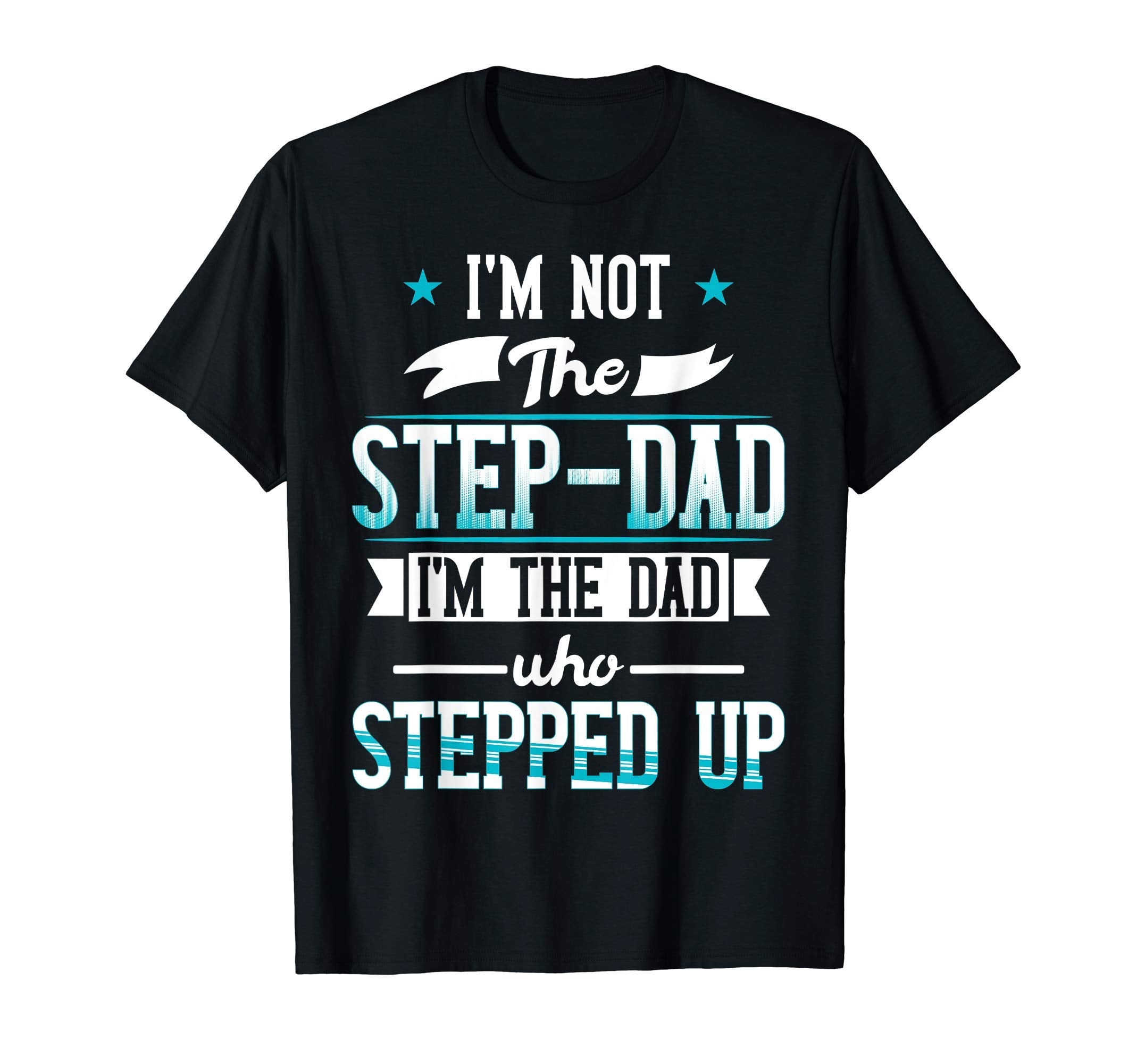 Im Not Step Dad Im Dad Who T-Shirt - Casual Everyday Wear Men Women - T-Shirt, Sweatshirt, Hoodie