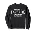 Im Dads Favorite Daughter Funny Family Sweatshirt - Graphic Print Men Women - T-Shirt, Sweatshirt, Hoodie