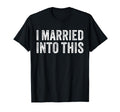 I Married Into This Funny Sister Law T-Shirt - Novelty Apparel Unisex - T-Shirt, Sweatshirt, Hoodie