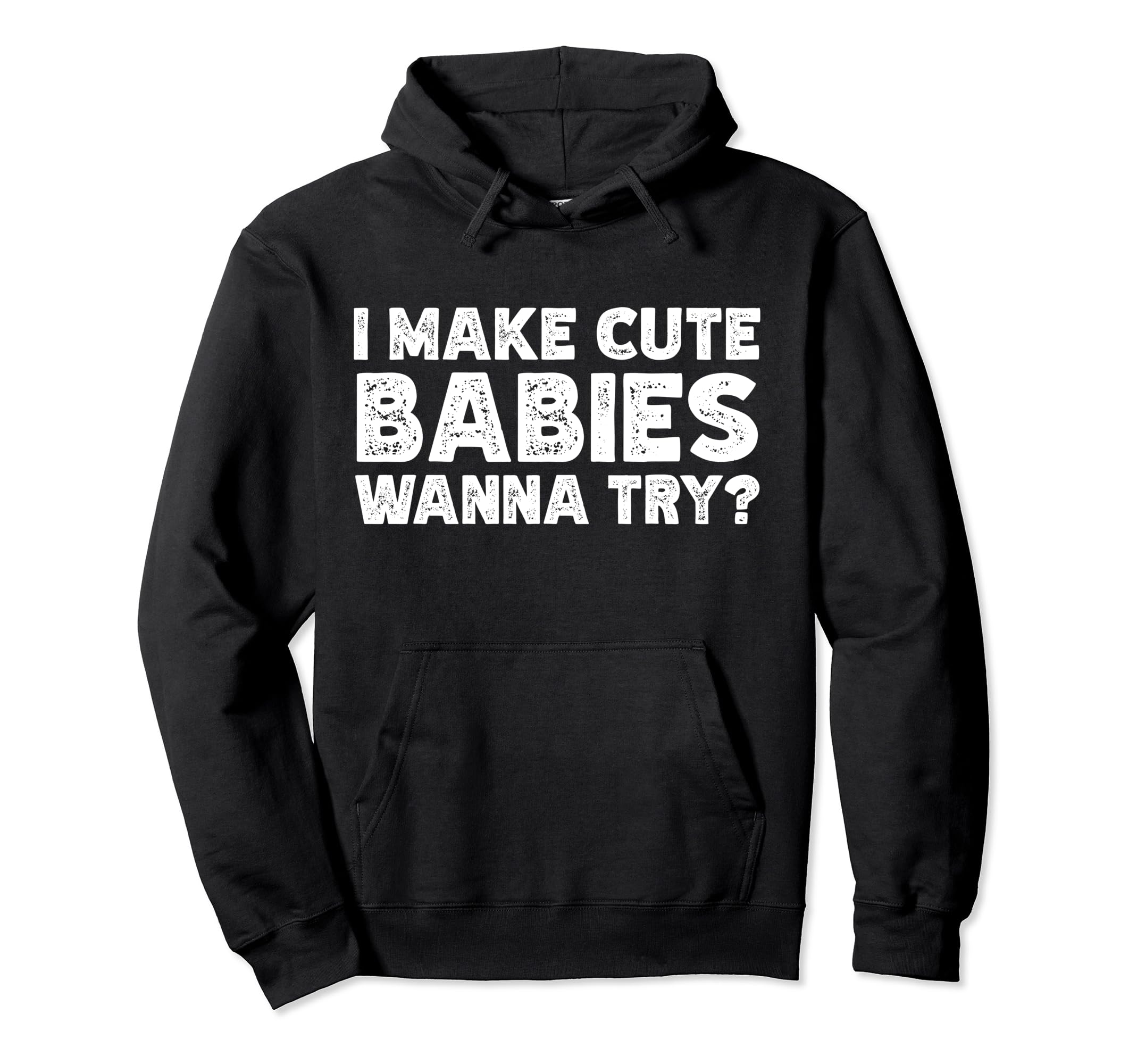 I Make Babies Hoodie - Fun Novelty Design for Adults - T-Shirt, Sweatshirt, Hoodie