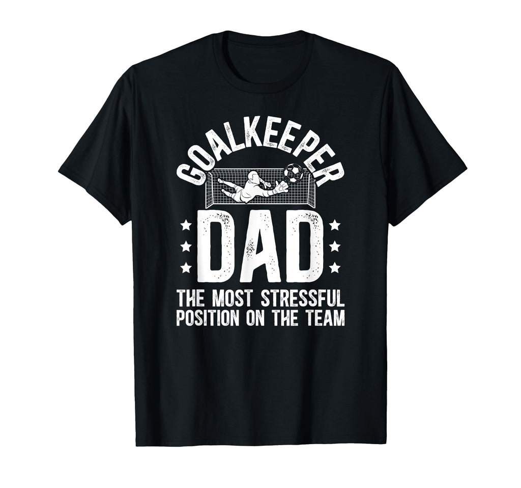 Funny Soccer Goalkeeper Dad Soccer T-Shirt - Novelty Apparel Men Women - T-Shirt, Sweatshirt, Hoodie