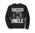 Soccer Uncle Soccer Player Sweatshirt - Casual Everyday Wear Men Women - T-Shirt, Sweatshirt, Hoodie