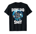 Doing Dad Shit Sarcastic Dad T-Shirt - Fun Novelty Design Unisex - T-Shirt, Sweatshirt, Hoodie