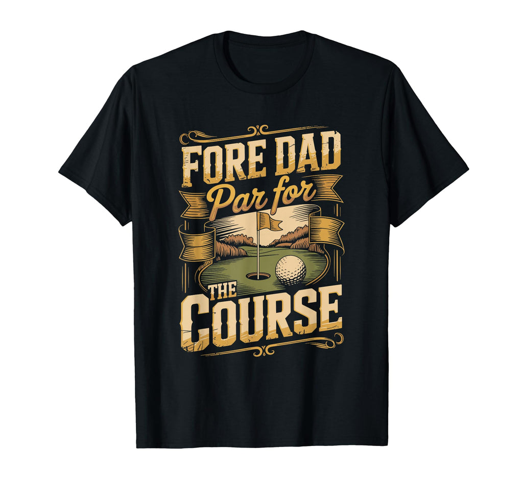 Fore Dad Par Course Golf Dad T-Shirt - Custom Art Print Unisex - T-Shirt, Sweatshirt, Hoodie