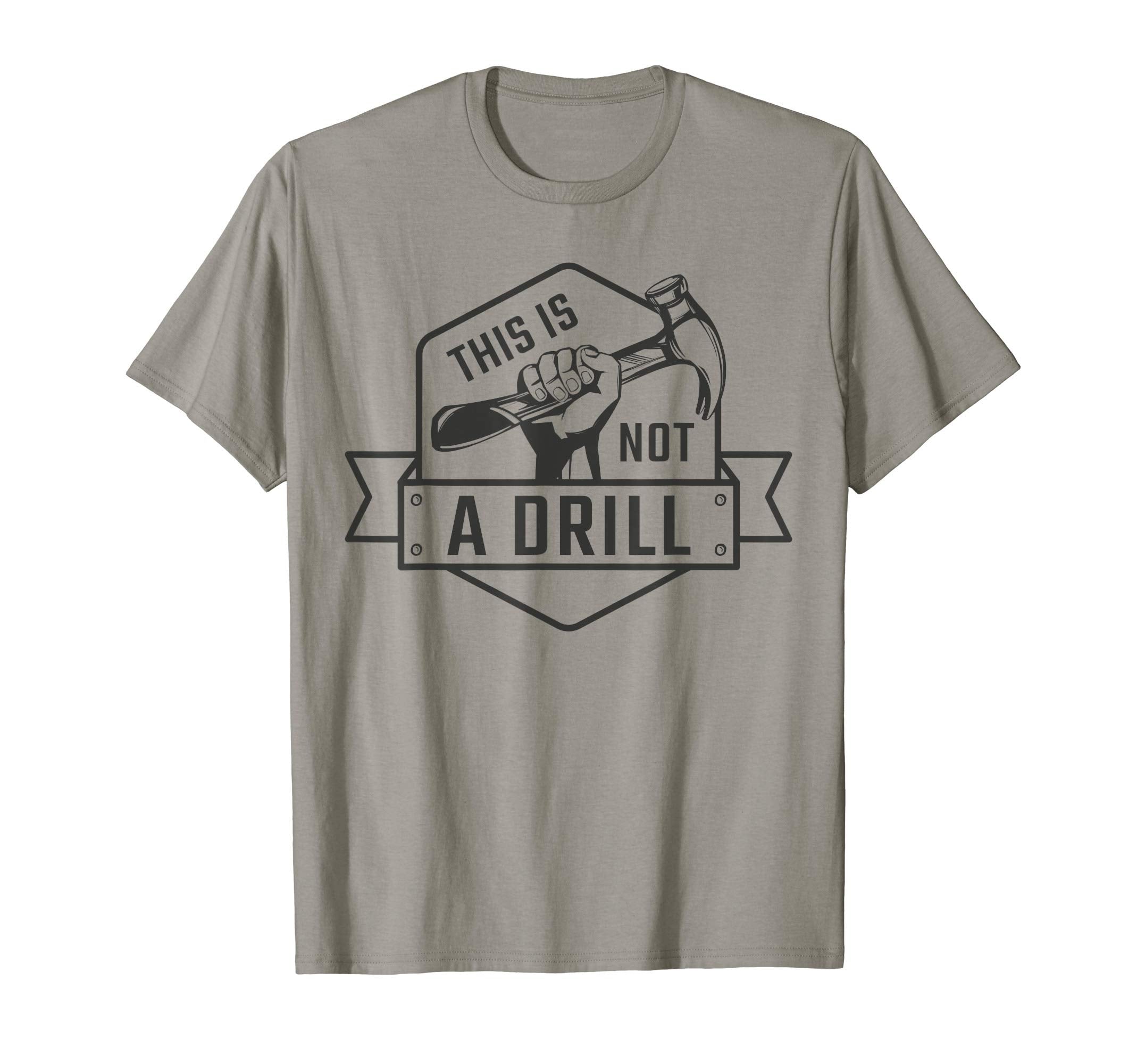 Mens This Is Not Drill Funny Carpenter T-Shirt - Trendy Graphic Men Women - T-Shirt, Sweatshirt, Hoodie