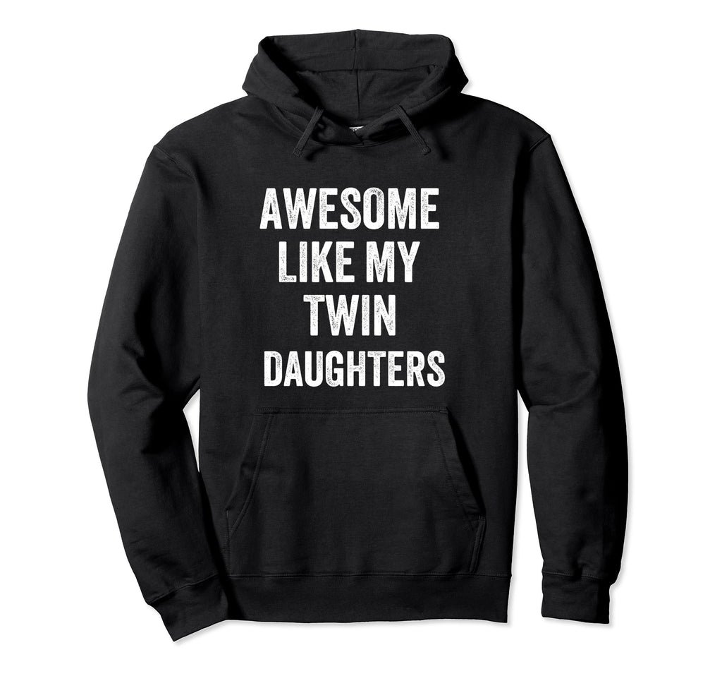 Awesome Like My Twin Daughters Fathers Day Hoodie - Graphic Print Unisex - T-Shirt, Sweatshirt, Hoodie