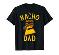 Nacho Average Dad Cinco De Mayo And T-Shirt - Unique Graphic Unisex - T-Shirt, Sweatshirt, Hoodie