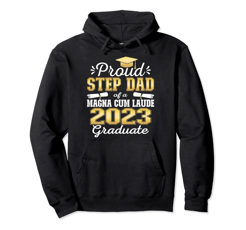Proud Step Dad 2023 Magna Cum Laude Hoodie - Graphic Print Men Women - T-Shirt, Sweatshirt, Hoodie