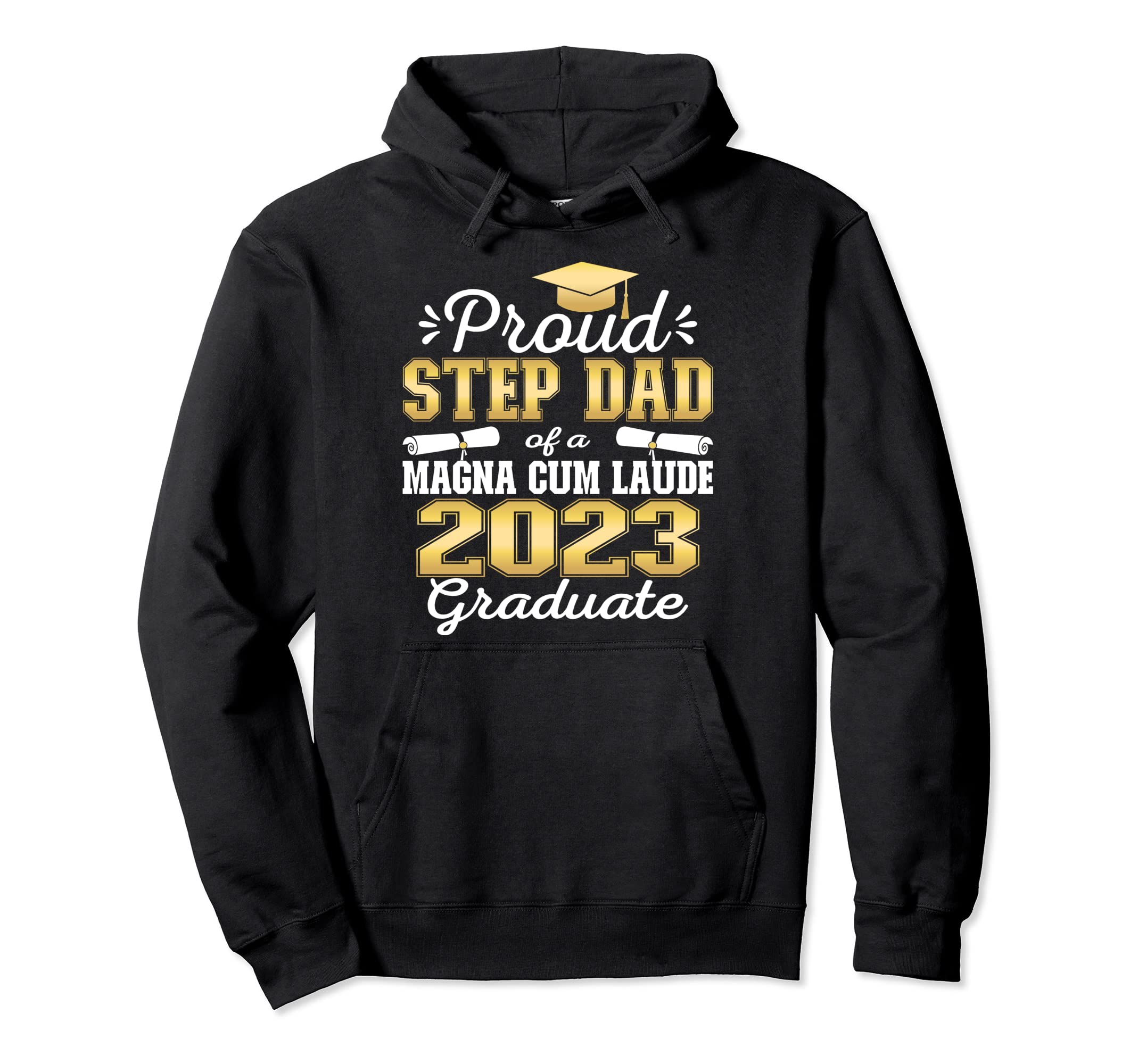 Proud Step Dad 2023 Magna Cum Laude Hoodie - Graphic Print Men Women - T-Shirt, Sweatshirt, Hoodie