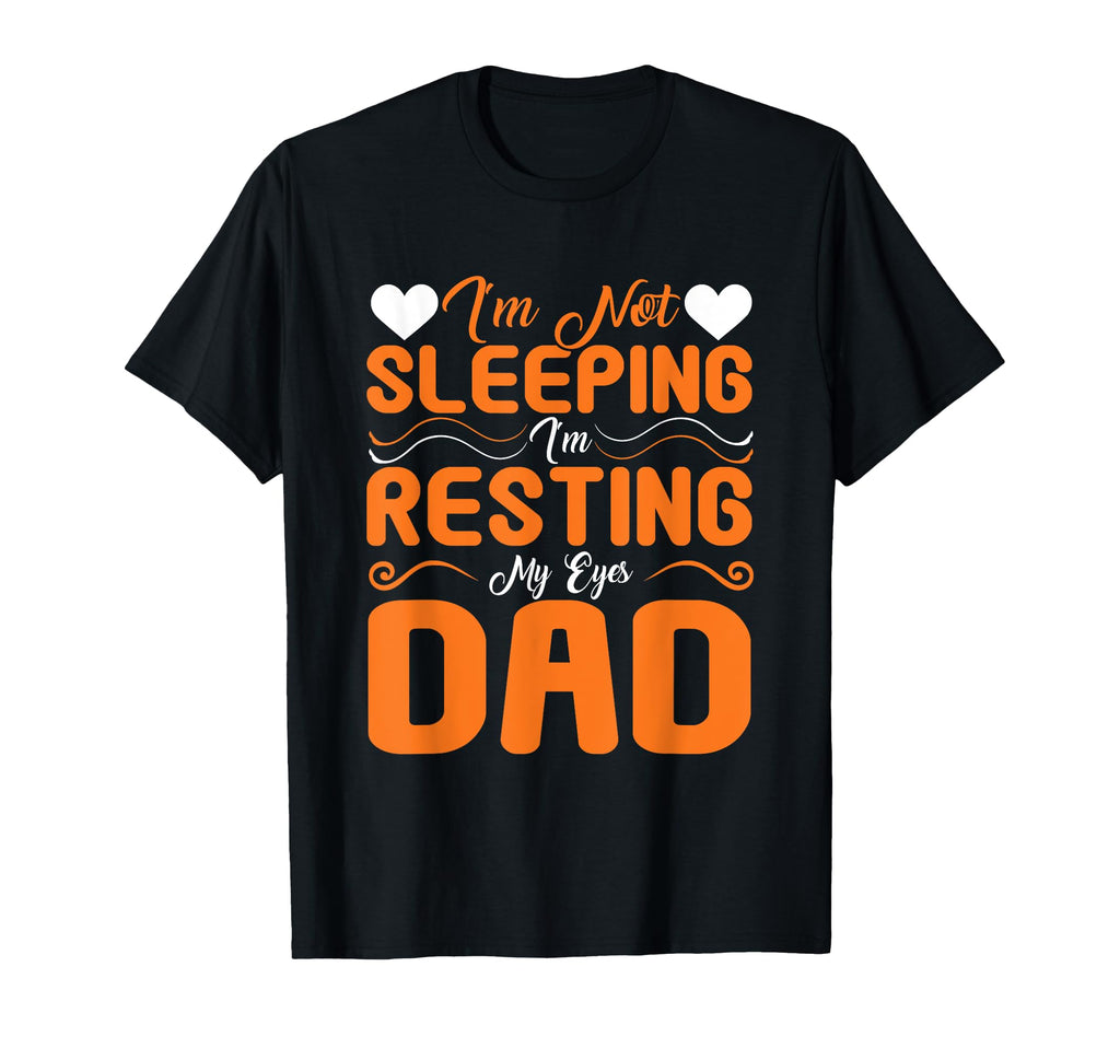 Im Not Sleeping Im Just Resting My Eyes T-Shirt - Novelty Apparel Unisex - T-Shirt, Sweatshirt, Hoodie