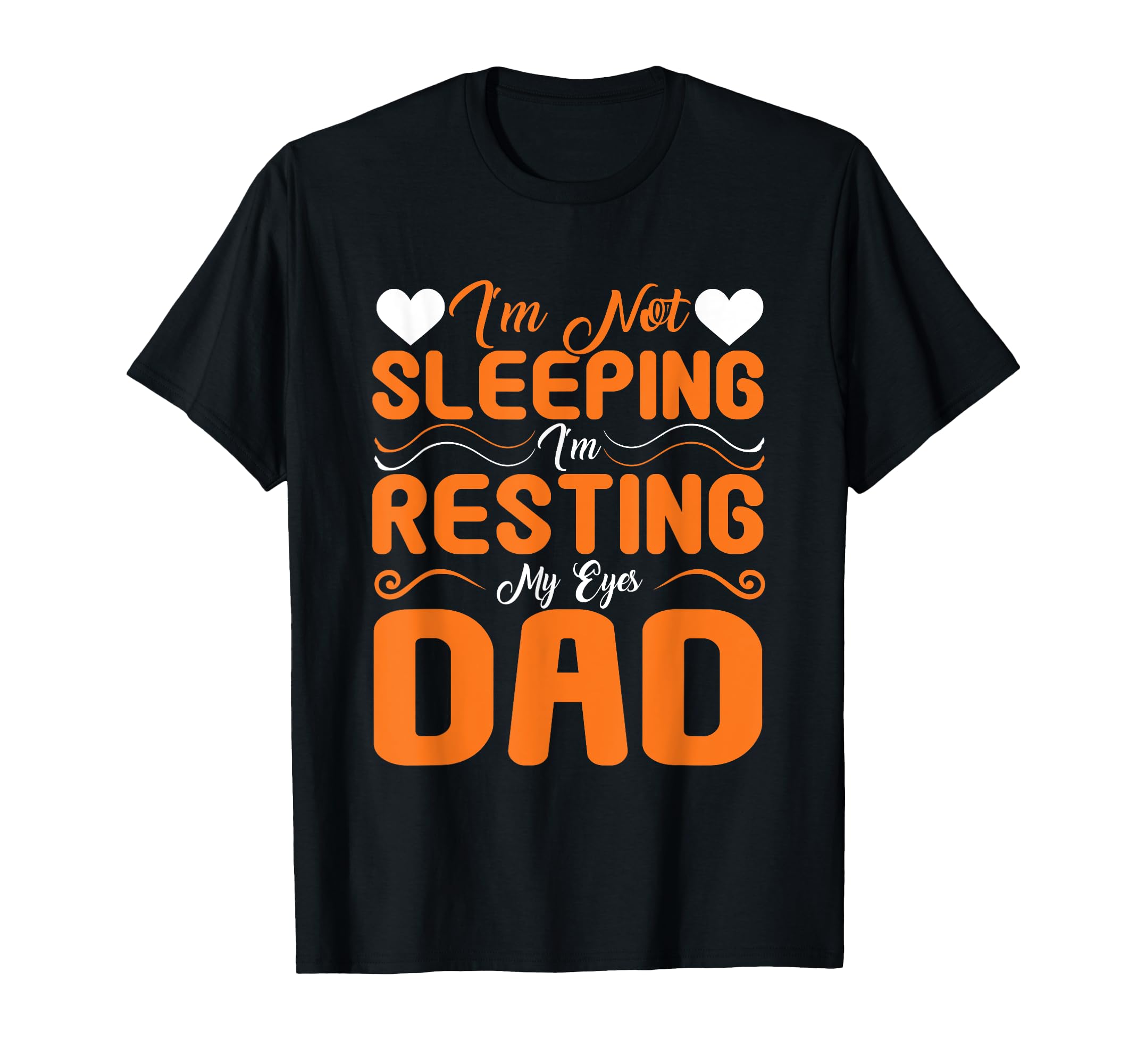 Im Not Sleeping Im Just Resting My Eyes T-Shirt - Novelty Apparel Unisex - T-Shirt, Sweatshirt, Hoodie