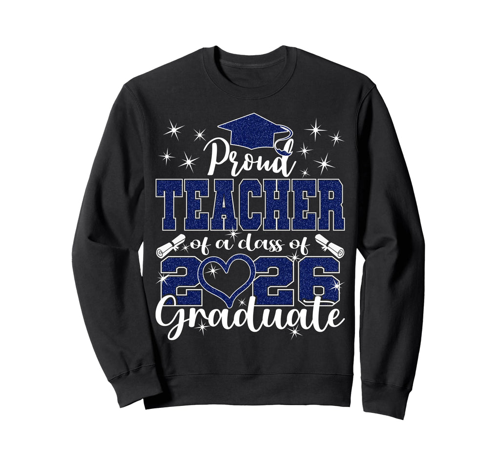 Super Proud Teacher 2026 Graduate Sweatshirt - Streetwear Style Unisex - T-Shirt, Sweatshirt, Hoodie