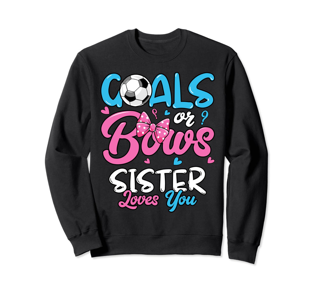 Gender Reveal Goals Or Bows Sister Sweatshirt - Streetwear Style Unisex - T-Shirt, Sweatshirt, Hoodie