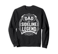 Dad Sideline Legend Sports Game Sweatshirt - Unique Graphic Men Women - T-Shirt, Sweatshirt, Hoodie