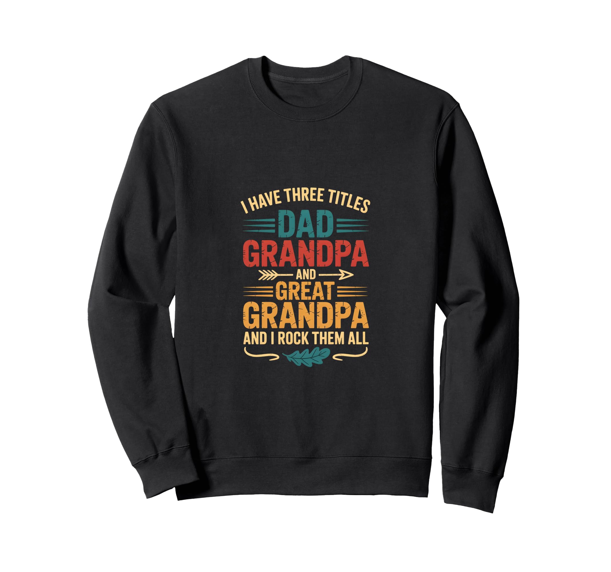 I Have Three Titles Dad And Sweatshirt - Custom Art Print Men Women - T-Shirt, Sweatshirt, Hoodie