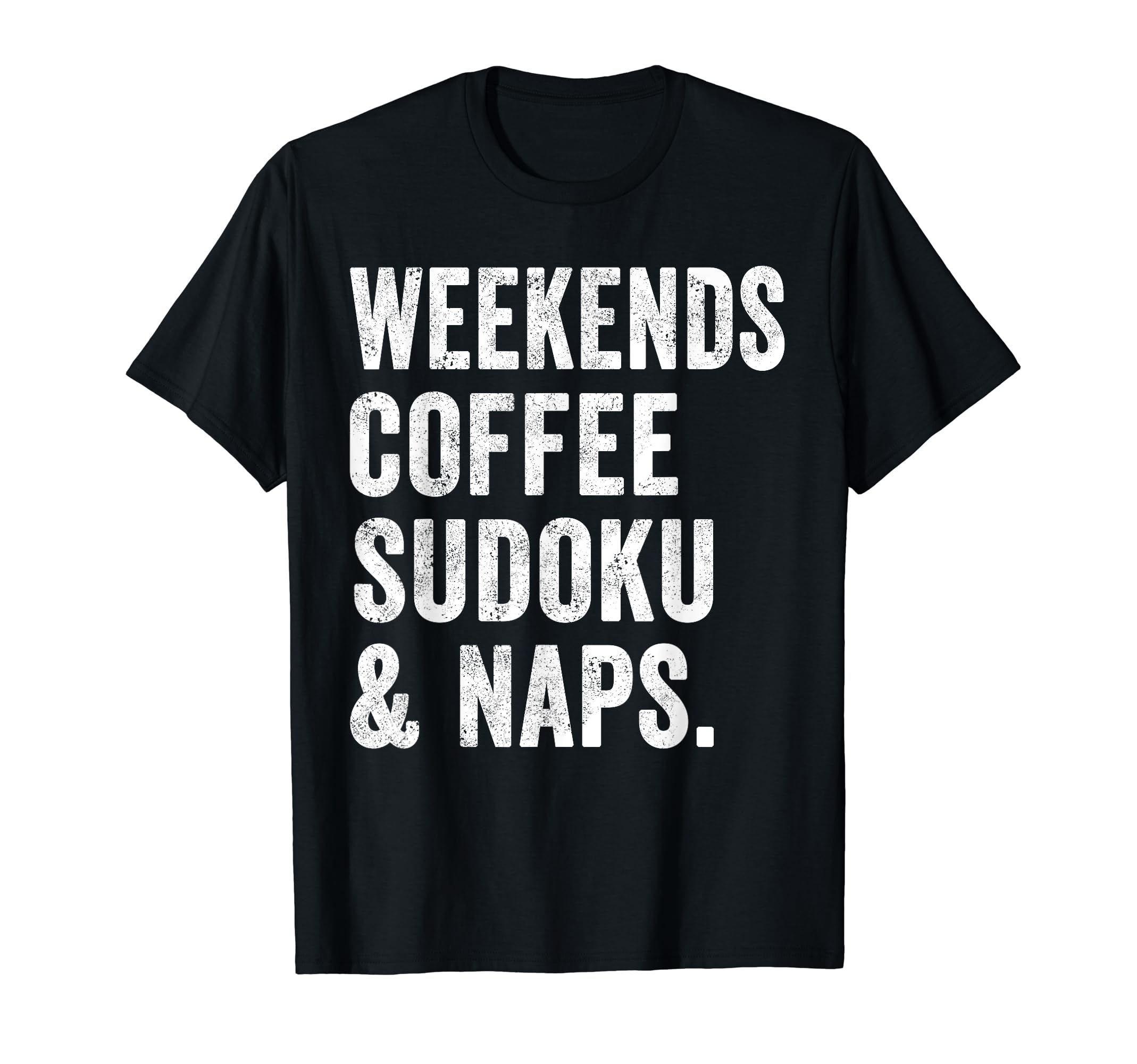 Weekends Coffee Sudoku And Naps T-Shirt - Fun Novelty Design for Adults - T-Shirt, Sweatshirt, Hoodie