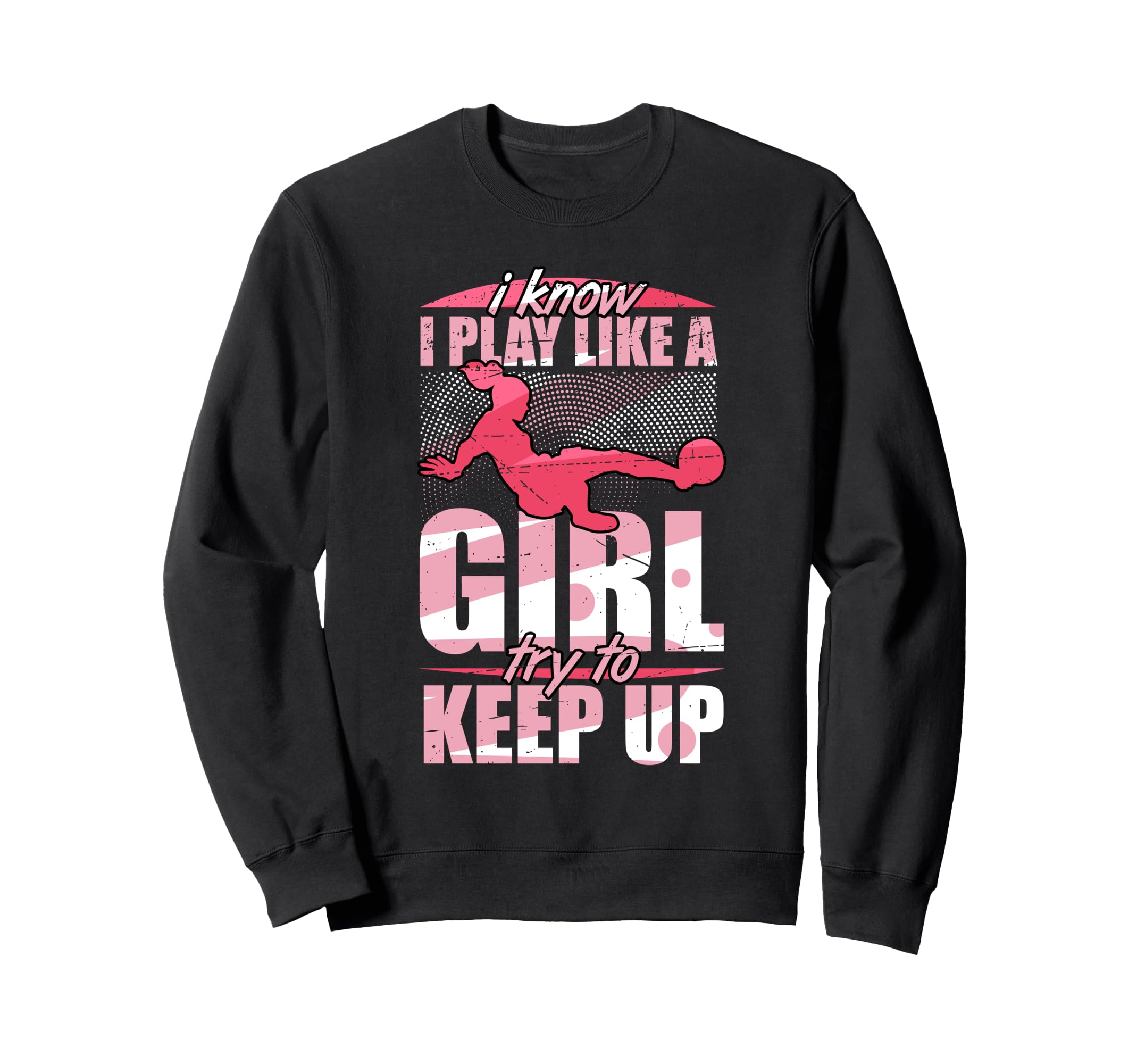 I Play Like Try To Keep Up Soccer Sweatshirt - Trendy Graphic Men Women - T-Shirt, Sweatshirt, Hoodie