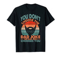Mens You Dont Choose Dad Joke Dad T-Shirt - Casual Everyday Wear Men Women - T-Shirt, Sweatshirt, Hoodie