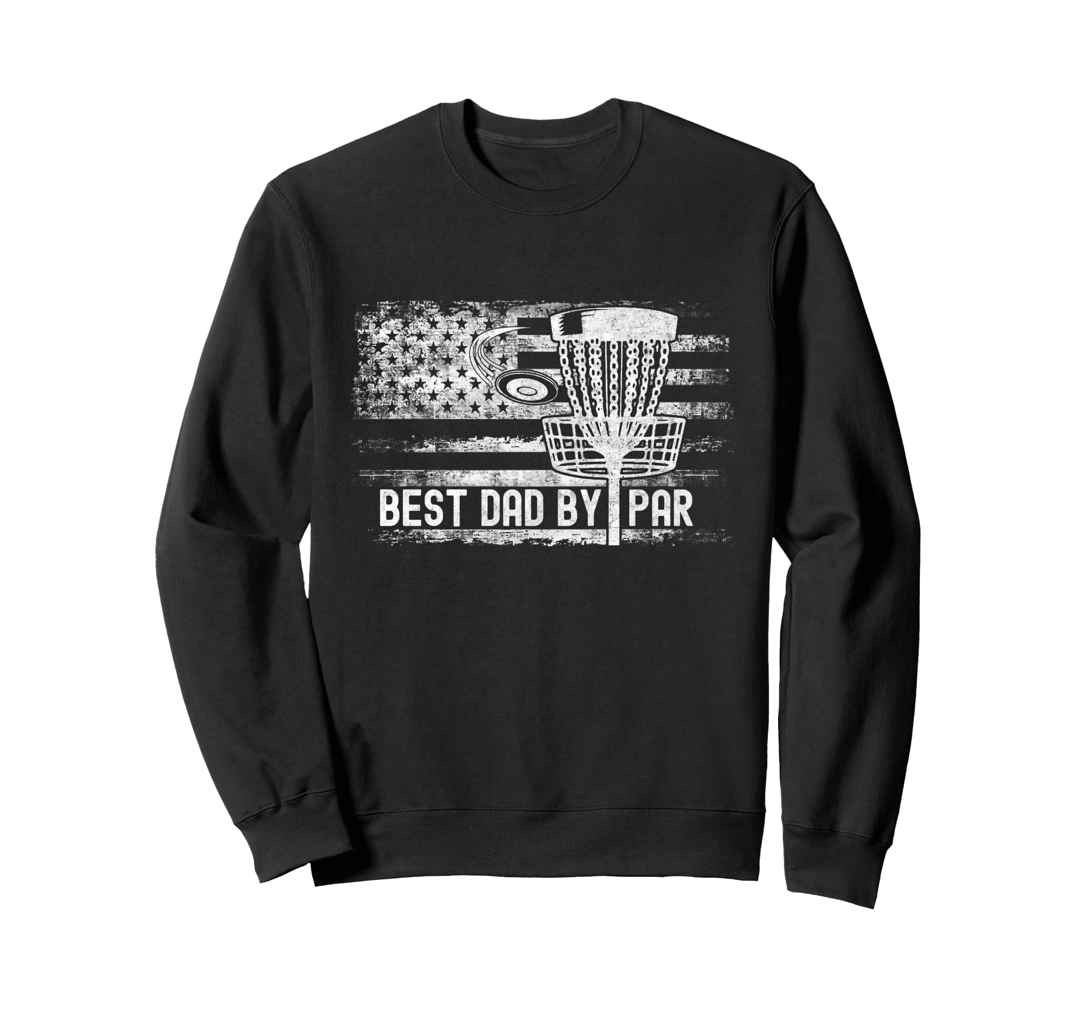 Best Dad Par American Flag Disc Golf Dad Sweatshirt - Trendy Graphic Unisex - T-Shirt, Sweatshirt, Hoodie