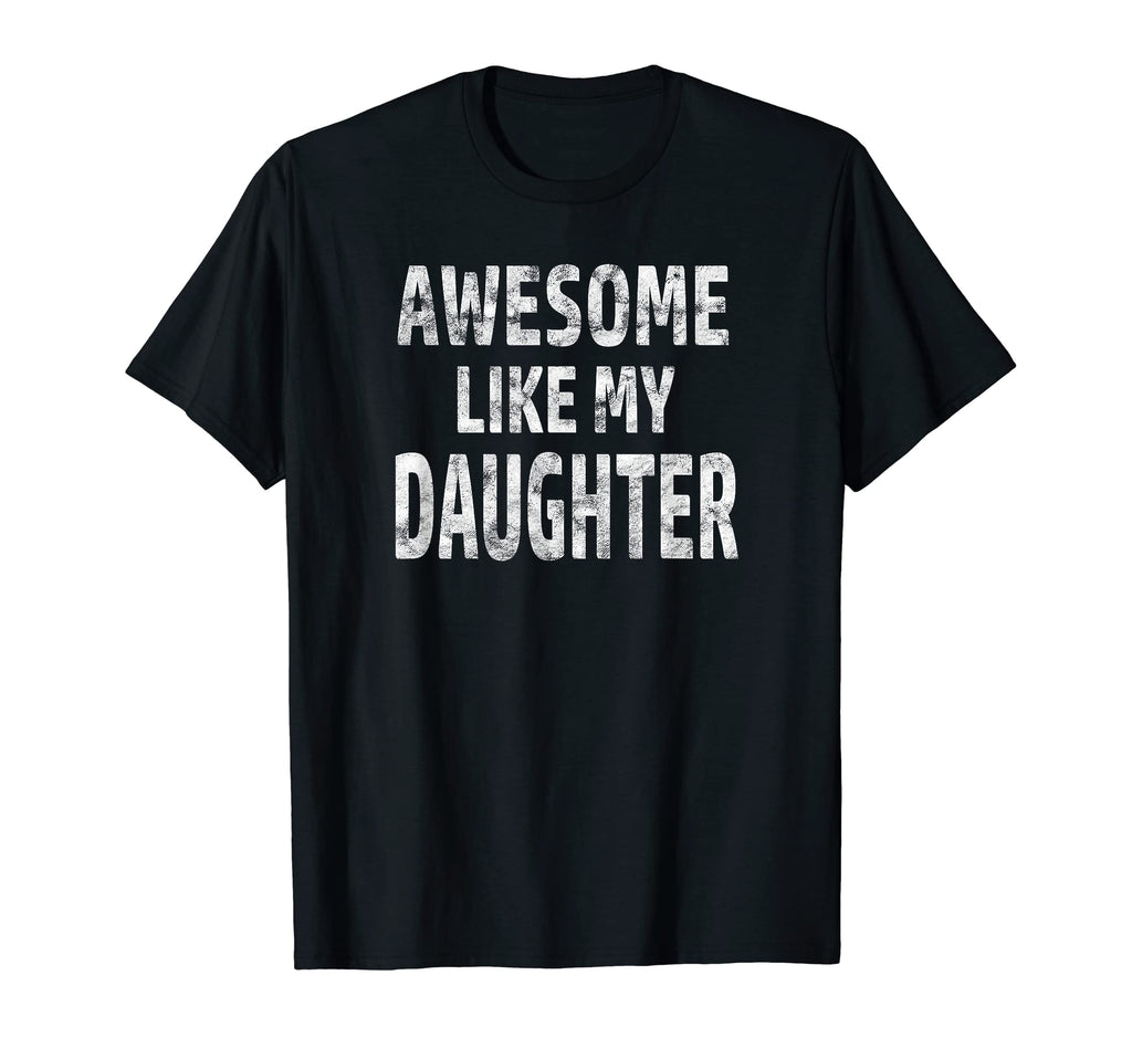 Awesome Like My Daughter Dad Joke T-Shirt - Custom Art Print for Adults - T-Shirt, Sweatshirt, Hoodie