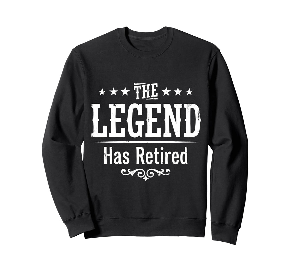 Legend Has Officially Retired If Want Sweatshirt - Trendy Graphic Unisex - T-Shirt, Sweatshirt, Hoodie