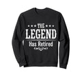 Legend Has Officially Retired If Want Sweatshirt - Trendy Graphic Unisex - T-Shirt, Sweatshirt, Hoodie