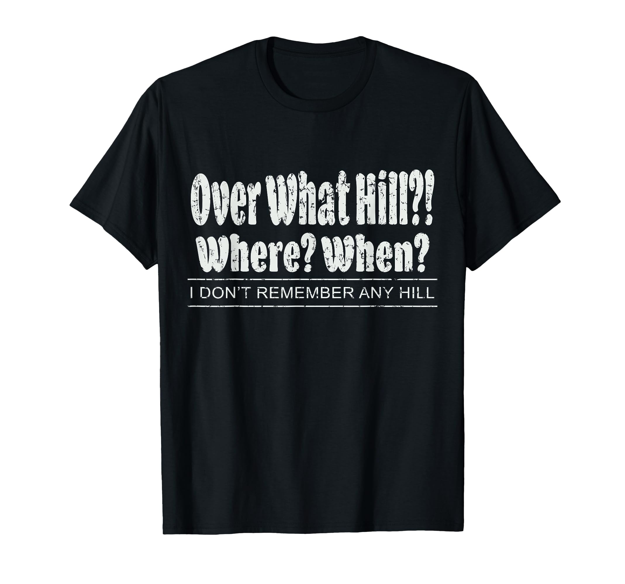 Over What Hill Where When Funny T-Shirt - Novelty Apparel Men Women - T-Shirt, Sweatshirt, Hoodie