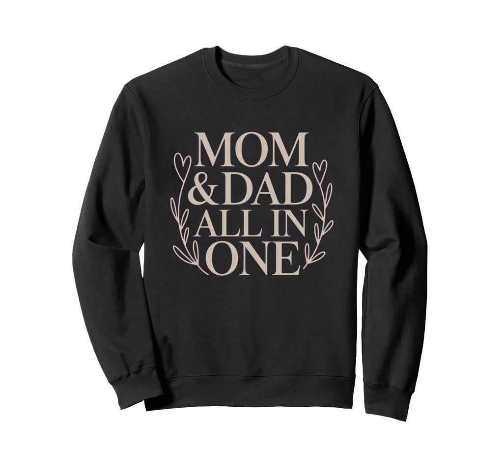 Mom Dad All One Single Mom S Day Sweatshirt - Novelty Apparel for Adults - T-Shirt, Sweatshirt, Hoodie