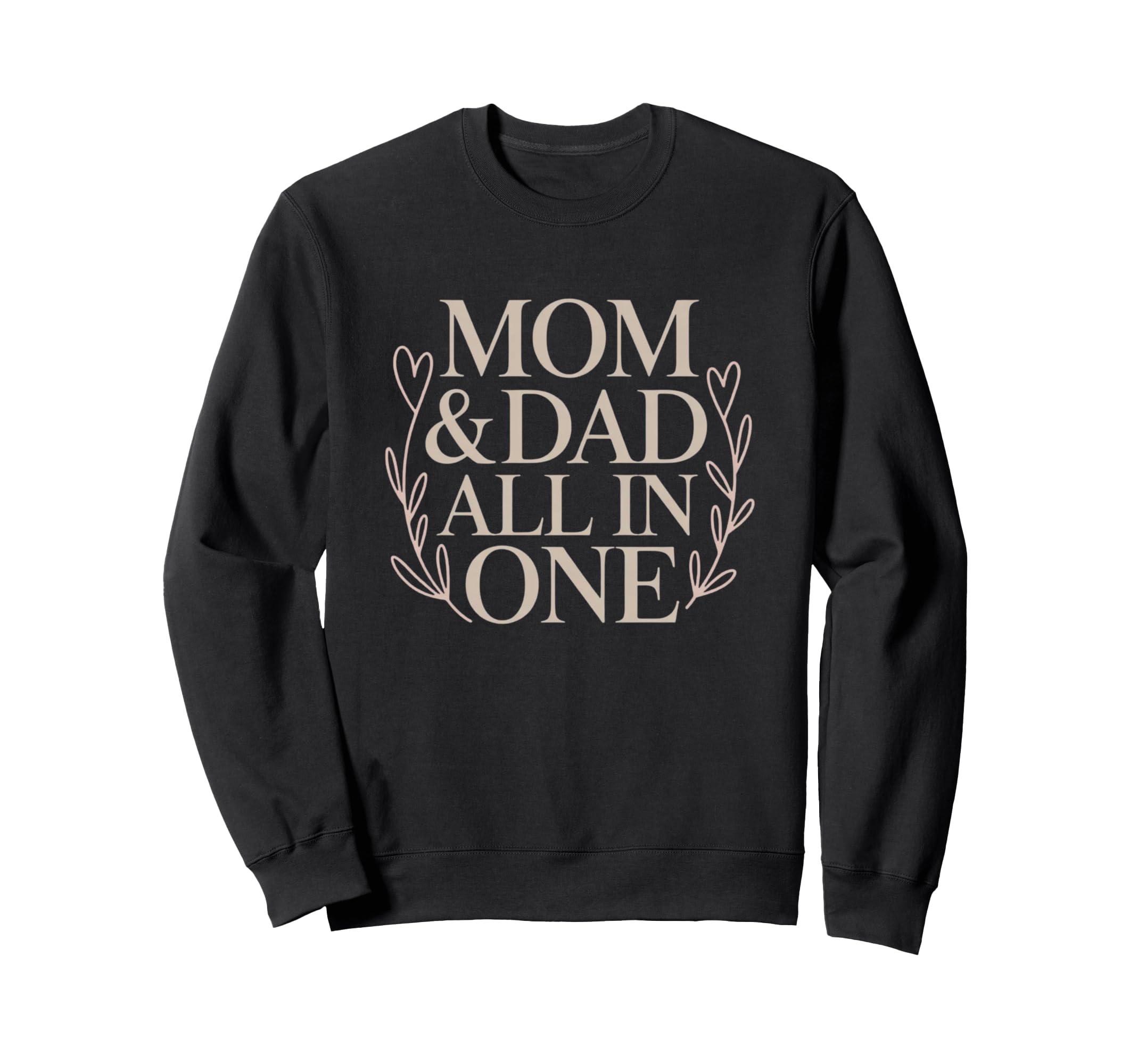 Mom Dad All One Single Mom S Day Sweatshirt - Novelty Apparel for Adults - T-Shirt, Sweatshirt, Hoodie