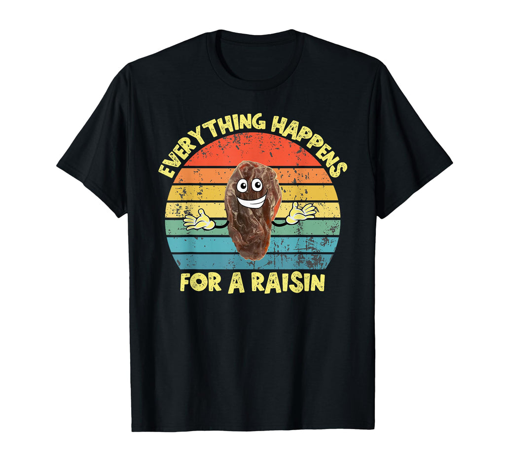 Everything Happens Reason Funny Raisin T-Shirt - Minimalist Print Unisex - T-Shirt, Sweatshirt, Hoodie