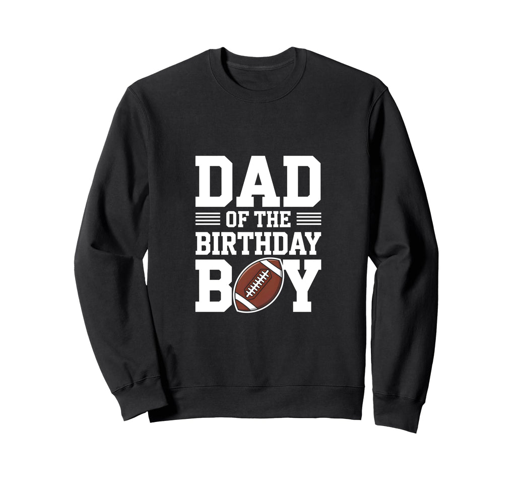 Dad Birthday Football Sweatshirt - Streetwear Style for Adults - T-Shirt, Sweatshirt, Hoodie