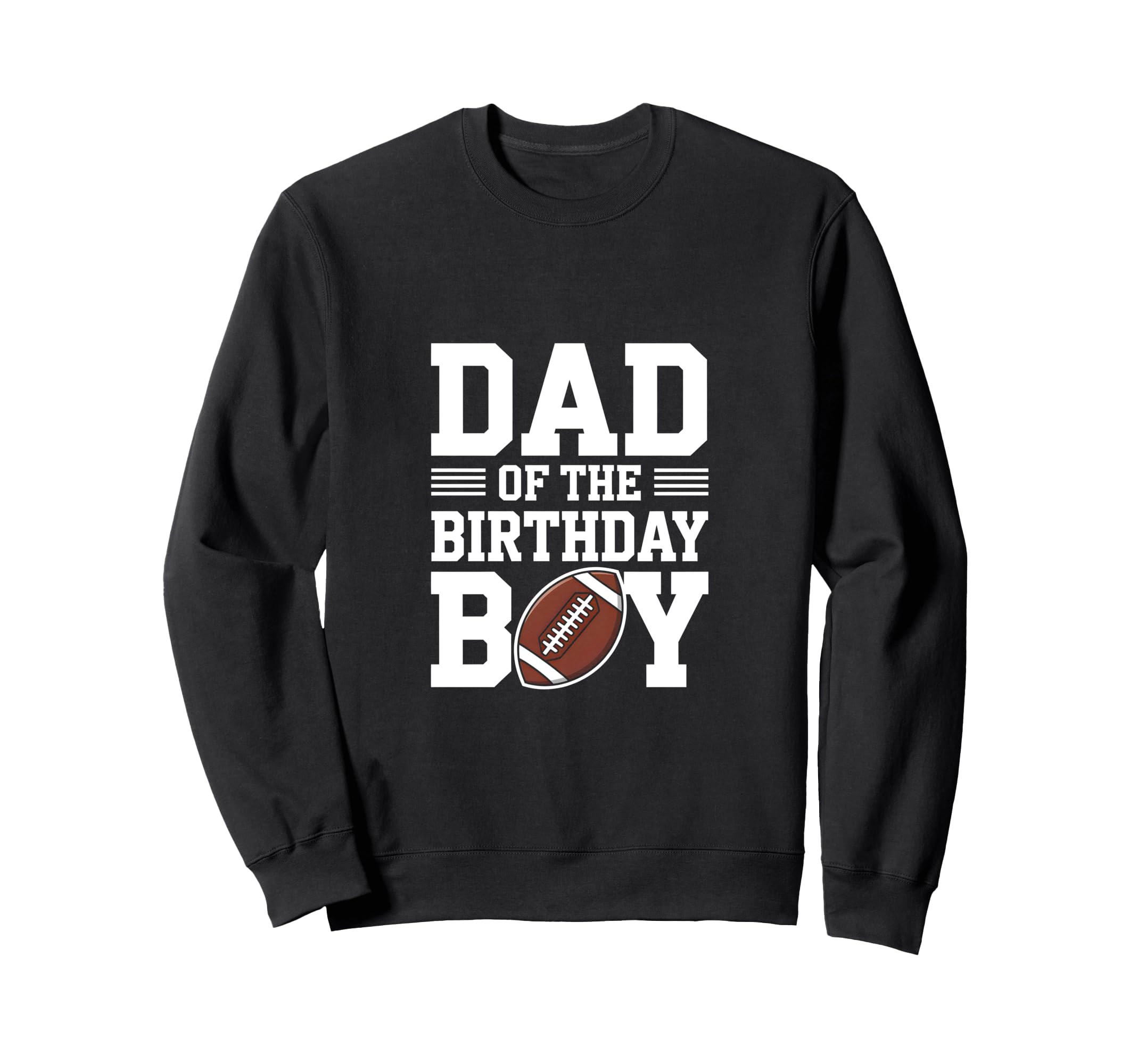 Dad Birthday Football Sweatshirt - Streetwear Style for Adults - T-Shirt, Sweatshirt, Hoodie