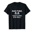 Bad Puns Thats How Eye Roll Funny Dad T-Shirt - Fun Novelty Design Unisex - T-Shirt, Sweatshirt, Hoodie
