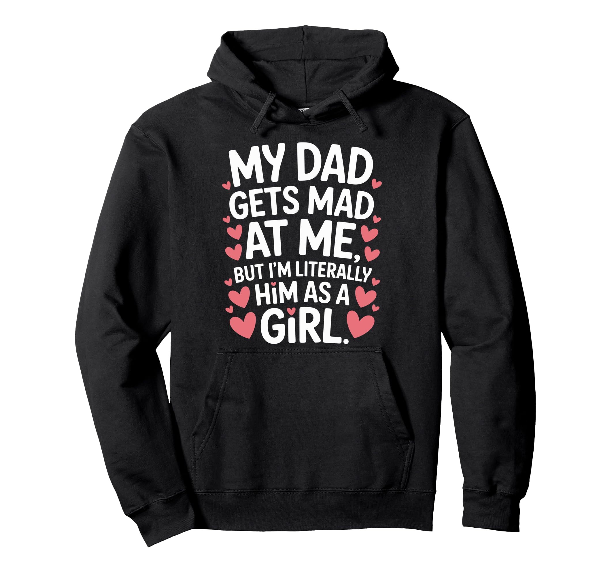 Funny My Dad Gets Mad Me But Im Literally Hoodie - Unique Graphic Unisex - T-Shirt, Sweatshirt, Hoodie
