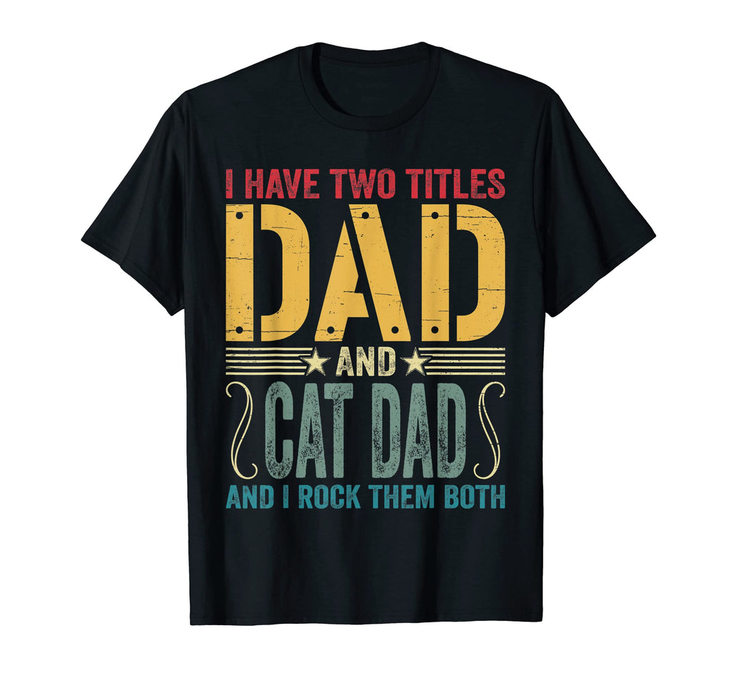 I Have Two Titles Dad Cat Dad I Rock T-Shirt - Custom Art Print for Adults - T-Shirt, Sweatshirt, Hoodie